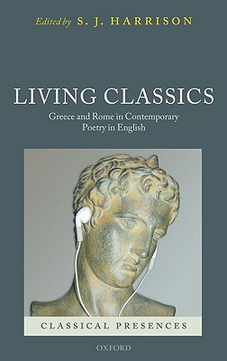 Book Living Classics: Greece and Rome in Contemporary Poetry in English (Classical Presences) free