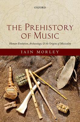 Book The Prehistory of Music: Human Evolution, Archaeology, and the Origins of Musicality free