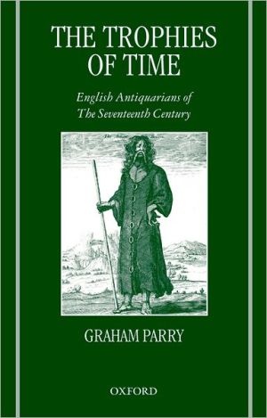Book The Trophies of Time: English Antiquarians of the Seventeenth Century free