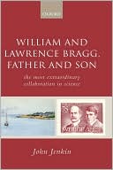 Book William and Lawrence Bragg, Father and Son: The Most Extraordinary Collaboration in Science free
