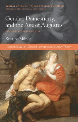 Book Gender, Domesticity, and the Age of Augustus: Inventing Private Life (Oxford Studies in Classical Literature and Gender Theory) free