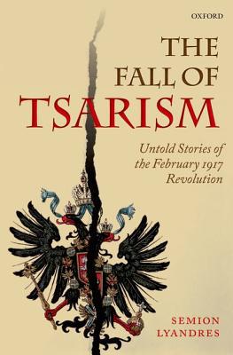 Book The Fall of Tsarism: Untold Stories of the February 1917 Revolution free
