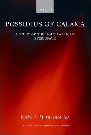 Book Possidius of Calama: A Study of the North African Episcopate in the Age of Augustine (Oxford Early Christian Studies) free