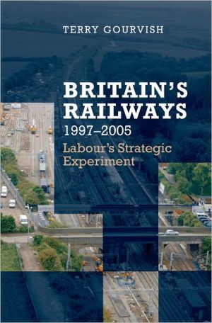 Book Britain's Railway, 1997-2005: Labour's Strategic Experiment free Book Britain's Railway, 1997-2005: Labour's Strategic Experiment free