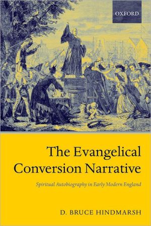 Book The Evangelical Conversion Narrative: Spiritual Autobiography in Early Modern England free
