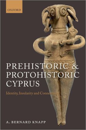 Book Prehistoric and Protohistoric Cyprus: Identity, Insularity, and Connectivity free