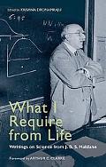 Book What I Require From Life: Writings on Science and Life From J.B.S. Haldane free