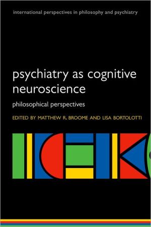 Book Psychiatry as Cognitive Neuroscience: Philosophical perspectives (International Perspectives in Philosophy and Psychiatry) free