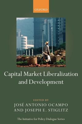 Book Capital Market Liberalization and Development (Initiative for Policy Dialogue) free