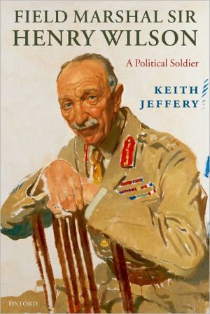Book Field Marshal Sir Henry Wilson: A Political Soldier free