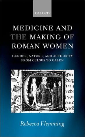 Book Medicine and the Making of Roman Women: Gender, Nature, and Authority from Celsus to Galen free
