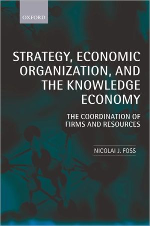 Book Strategy, Economic Organization, and the Knowledge Economy: The Coordination of Firms and Resources free