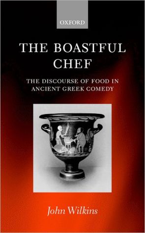 Book The Boastful Chef: The Discourse of Food in Ancient Greek Comedy free