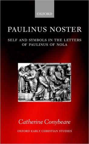 Book Paulinus Noster: Self and Symbols in the Letters of Paulinus of Nola (Oxford Early Christian Studies) free