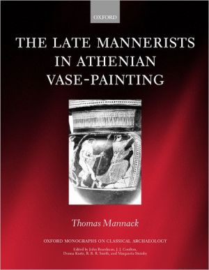 Book The Late Mannerists in Athenian Vase-Painting (Oxford Monographs on Classical Archaeology) free