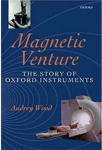 Book Magnetic Venture: The Story Of Oxford Instruments free