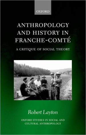 Book Anthropology and History in Franche-Comté: A Critique of Social Theory (Oxford Studies in Social and Cultural Anthropology) free