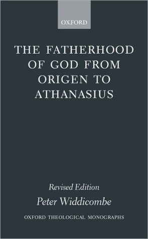 Book The Fatherhood of God from Origen to Athanasius (Oxford Theology and Religion Monographs) free