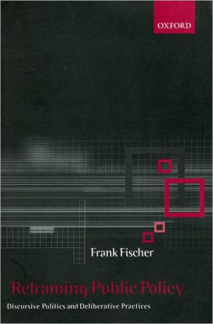Book Reframing Public Policy: Discursive Politics and Deliberative Practices free