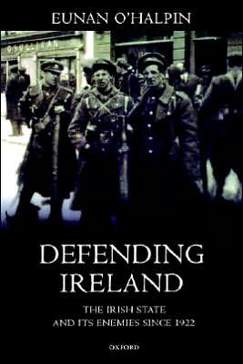 Book Defending Ireland: The Irish State and Its Enemies since 1922 free