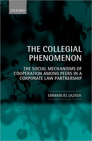Book The Collegial Phenomenon: The Social Mechanisms of Cooperation among Peers in a Corporate Law Partnership free