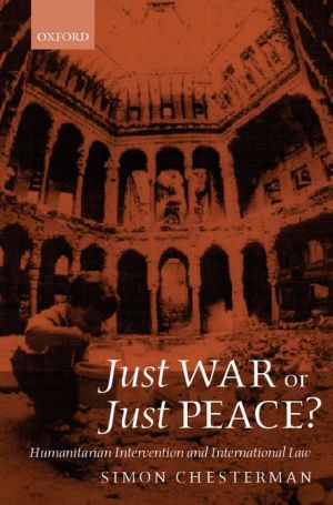 Book Just War or Just Peace?: Humanitarian Intervention and International Law (Oxford Monographs in International Law) free