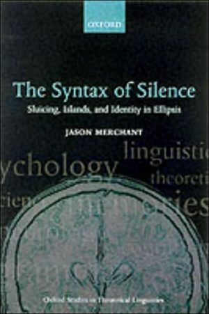 Book The Syntax of Silence: Sluicing, Islands, and the Theory of Ellipsis (Oxford Studies in Theoretical Linguistics, 1) free