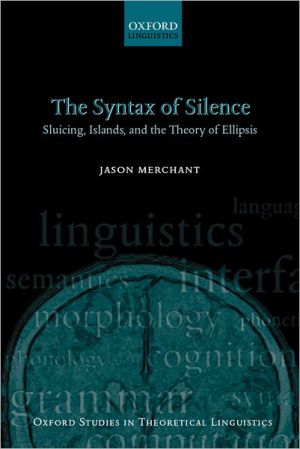 Book The Syntax of Silence: Sluicing, Islands, and the Theory of Ellipsis (Oxford Studies in Theoretical Linguistics) free