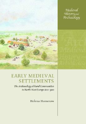 Book Early Medieval Settlements: The Archaeology of Rural Communities in North-West Europe 400-900 (Medieval History and Archaeology) free