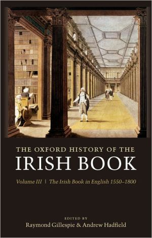 Book The Oxford History of the Irish Book: Volume III: The Irish Book in English, 1550-1800 free