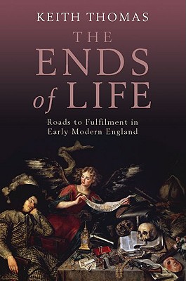 Book The Ends of Life: Roads to Fulfillment in Early Modern England free