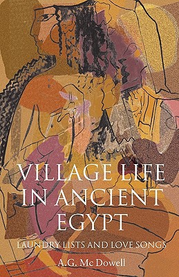 Book Village Life In Ancient Egypt: Laundry Lists and Love Songs free