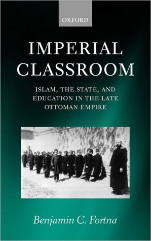 Book Imperial Classroom: Islam, the State, and Education in the Late Ottoman Empire free