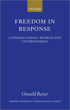 Book Freedom in Response: Lutheran Ethics: Sources and Controversies (Oxford Studies in Theological Ethics) free