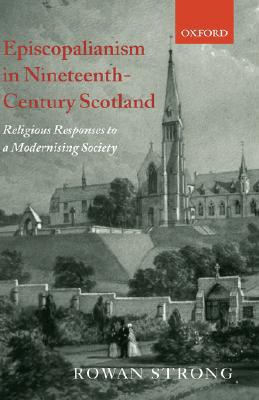 Book Episcopalianism in Nineteenth-Century Scotland: Religious Responses to a Modernizing Society free