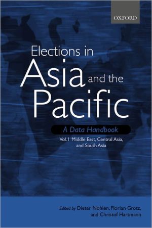 Book Elections in Asia and the Pacific: A Data Handbook: Volume 1: Middle East, Central Asia, and South Asia (Elections in Asia and the Pacific Vol. 1) free