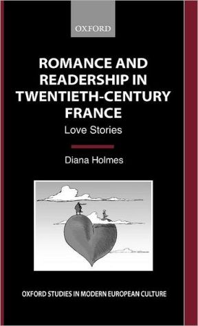 Book Romance and Readership in Twentieth-Century France: Love Stories (Oxford Studies in Modern European Culture) free