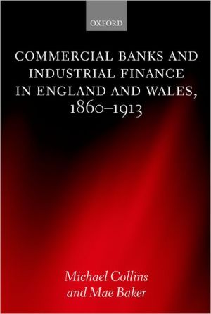 Book Commercial Banks and Industrial Finance in England and Wales, 1860-1913 free
