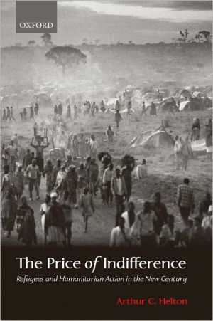 Book The Price of Indifference: Refugees and Humanitarian Action in the New Century (Council on Foreign Relations Book) free