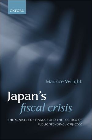 Book Japan's Fiscal Crisis: The Ministry Of Finance And The Politics Of Public Spending, 1975-2000 free