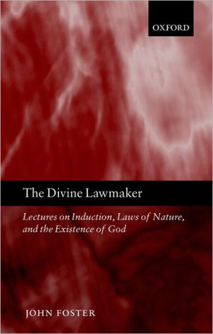 Book The Divine Lawmaker: Lectures on Induction, Laws of Nature, and the Existence of God free