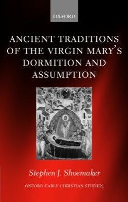 Book The Ancient Traditions of the Virgin Mary's Dormition and Assumption (Oxford Early Christian Studies) free