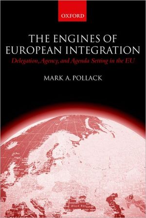 Book The Engines of European Integration: Delegation, Agency, and Agenda Setting in the EU free