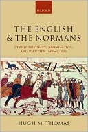 Book The English and the Normans: Ethnic Hostility, Assimilation, and Identity 1066 - c. 1220 free