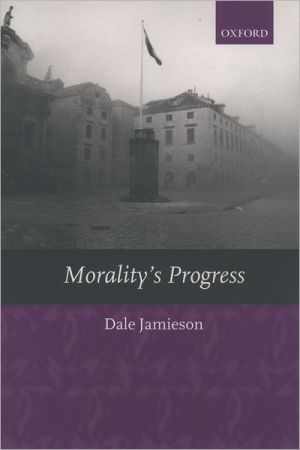 Book Morality's Progress: Essays On Humans, Other Animals, And The Rest Of Nature free