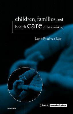 Book Children, Families, and Health Care Decision Making (Issues in Biomedical Ethics) free