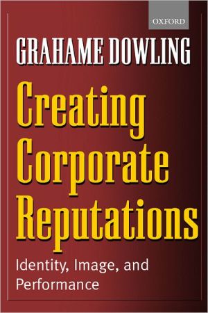 Book Creating Corporate Reputations : Identity, Image, and Performance (Paperback)--by Grahame Dowling [2002 Edition] ISBN: 9780199252206 free