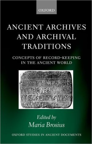 Book Ancient Archives and Archival Traditions: Concepts of Record-Keeping in the Ancient World (Oxford Studies in Ancient Documents) free