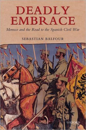 Book Deadly Embrace: Morocco and the Road to the Spanish Civil War free