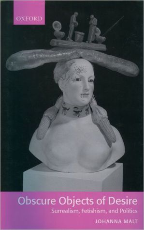 Book Obscure Objects of Desire: Surrealism, Fetishism, and Politics free